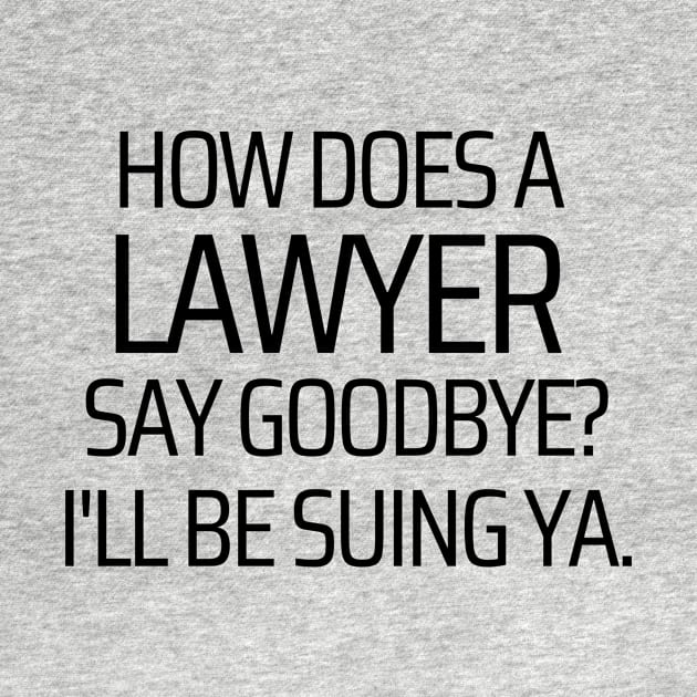 How Does A Lawyer Say Goodbye by JokeswithPops